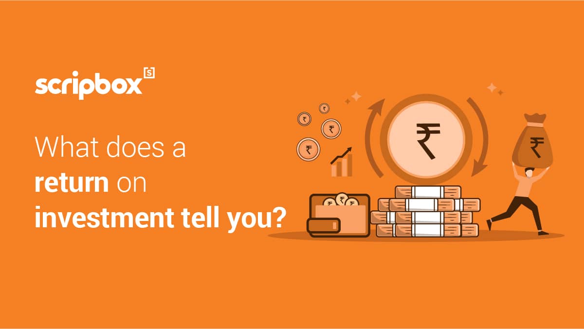 Return on Investment (ROI) A Smart Investor’s Guide Scripbox